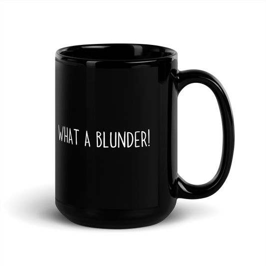 'WHAT A BLUNDER!' Mug